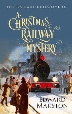 A Christmas Railway Mystery - Edward Marston