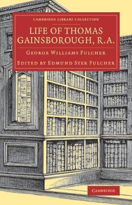 Life of Thomas Gainsborough, R.A. - George Williams Fulcher