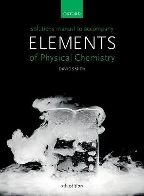 Solutions Manual to accompany Elements of Physical Chemistry 7e - David Smith