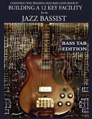 Constructing Walking Jazz Bass Lines Book IV - Building a 12 Key Facility for the Jazz Bassist - Steven Mooney