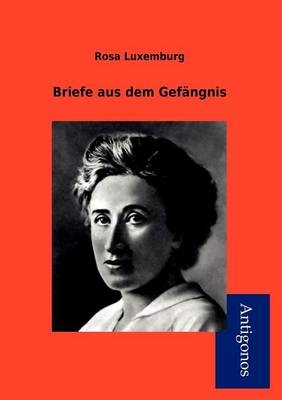 Briefe aus dem Gefängnis - Rosa Luxemburg