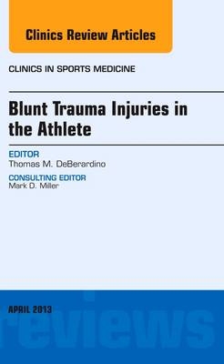 Blunt Trauma Injuries in the Athlete, An Issue of Clinics in Sports Medicine - Thomas M. DeBerardino