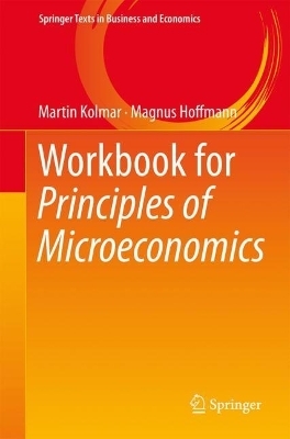Workbook for Principles of Microeconomics - Martin Kolmar, Magnus Hoffmann
