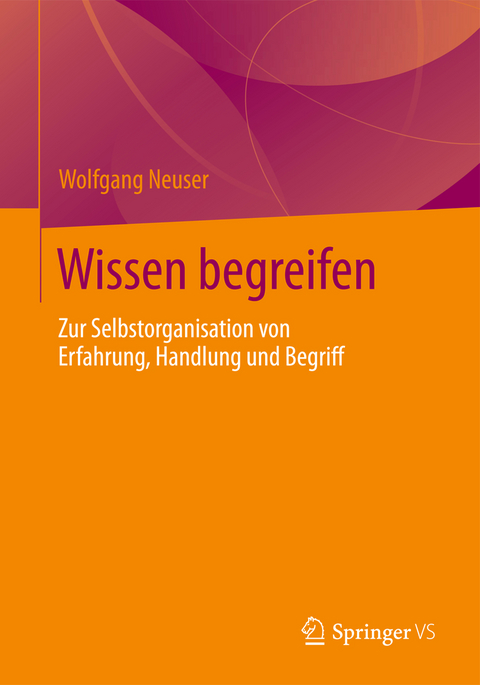 Wissen begreifen - Wolfgang Neuser