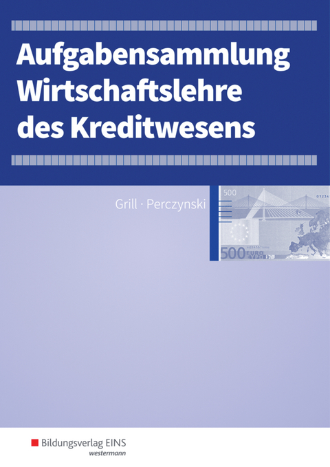 Wirtschaftslehre / Wirtschaftslehre des Kreditwesens - Hannelore Grill, Thomas Int-Veen, Heiko Menz, Dominik Pastor, Hans Perczynski