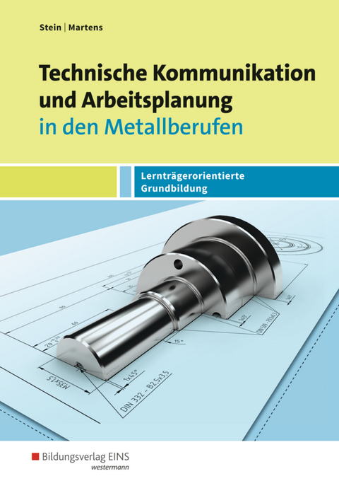 Technische Kommunikation und Arbeitsplanung in den Metallberufen - Johannes Stein, Jakob Martens