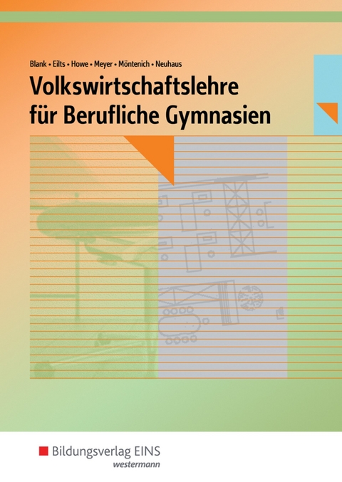 Volkswirtschaftslehre / Volkswirtschaftslehre für Berufliche Gymnasien in Nordrhein-Westfalen - Andreas Blank, Stefan Eilts, Michael Howe, Helge Meyer, Pia Möntenich, Horst Neuhaus