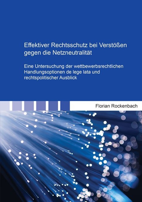 Effektiver Rechtsschutz bei Verstößen gegen die Netzneutralität - Florian Rockenbach