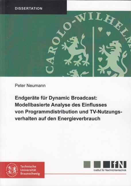 Endgeräte für Dynamic Broadcast: Modellbasierte Analyse des Einflusses von Programmdistribution und TV-Nutzungsverhalten auf den Energieverbrauch - Peter Neumann