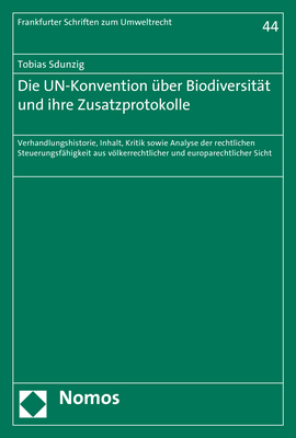 Die UN-Konvention über Biodiversität und ihre Zusatzprotokolle - Tobias Sdunzig