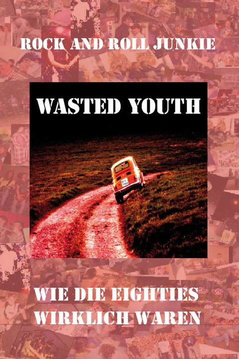 Wasted Youth - Achim Heinze, Rock and Roll Junkie