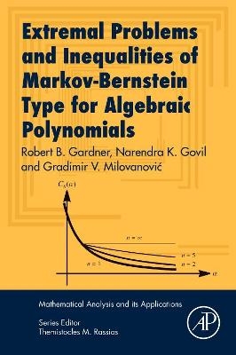 Extremal Problems and Inequalities of Markov-Bernstein Type for Algebraic Polynomials - Robert B. Gardner, Narendra K. Govil, Gradimir V. Milovanović