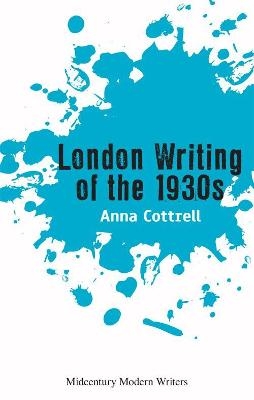 London Writing of the 1930s - Anna Cottrell