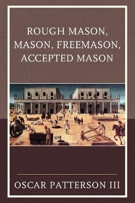 Rough Mason, Mason, Freemason, Accepted Mason - Oscar Patterson