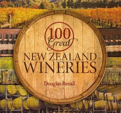 100 Great New Zealand Wineries - Douglas Renall