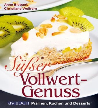 Süßer Vollwertgenuß - Anne Bieback, Christiane Wolfram