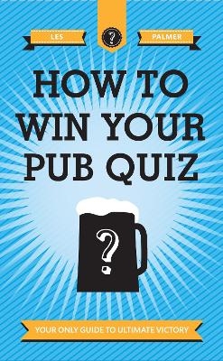 How To Win Your Pub Quiz - Les Palmer