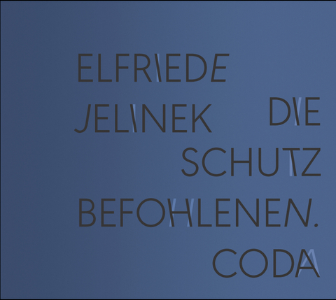 Die Schutzbefohlenen. Coda; Die Schutzbefohlenen. Appendix - Elfriede Jelinek