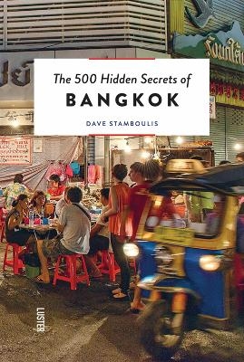 The 500 Hidden Secrets of Bangkok - Dave Stamboulis