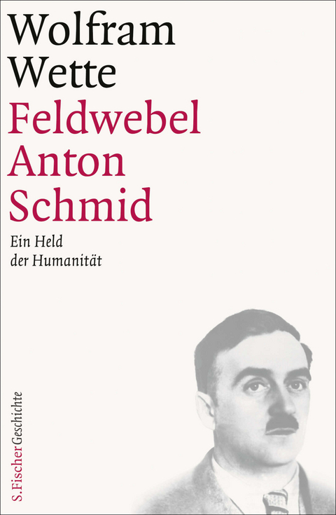 Feldwebel Anton Schmid - Wolfram Wette