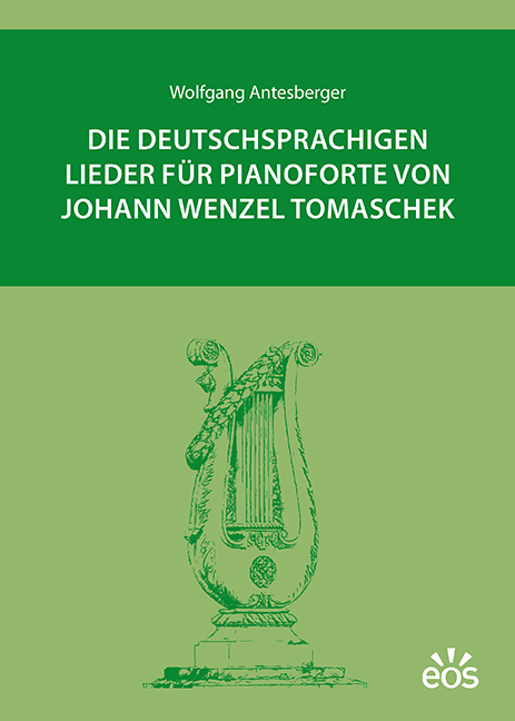 Die deutschsprachigen Lieder für Pianoforte von Johann Wenzel Tomaschek - Wolfgang Antesberger