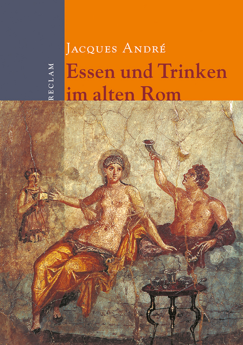 Essen und Trinken im alten Rom - Jacques André