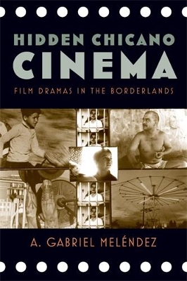 Hidden Chicano Cinema - A. Gabriel Meléndez