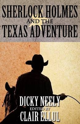 Sherlock Holmes and The Texas Adventure - Dicky Neely; Claire Ellul
