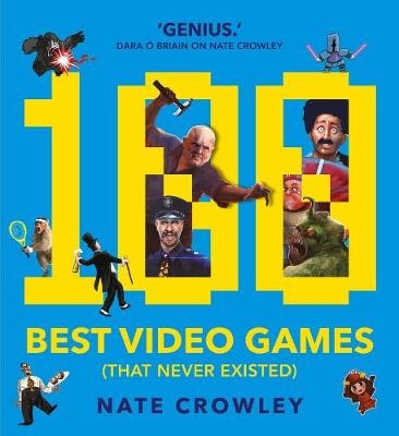 100 Best Video Games (That Never Existed) - Nate Crowley