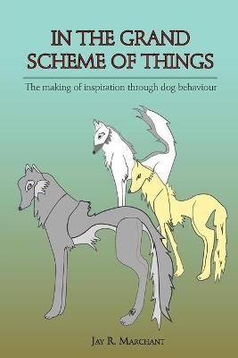 In The Grand Scheme Of Things - Jay R Marchant