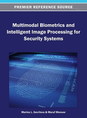 Multimodal Biometrics and Intelligent Image Processing for Security Systems - Marina L. Gavrilova, Maruf Monwar