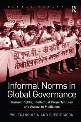 Informal Norms in Global Governance - Wolfgang Hein, Suerie Moon