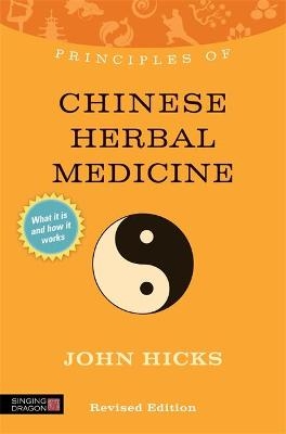 Principles of Chinese Herbal Medicine - John Hicks