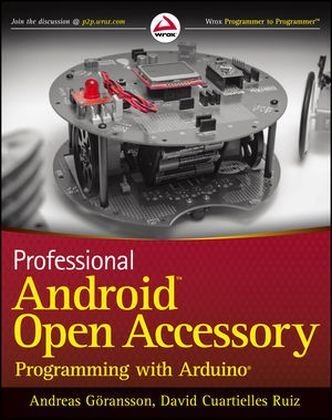 Professional Android Open Accessory Programming with Arduino - Andreas Goransson,  Cuartielles Ruiz  David