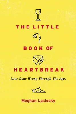 The Little Book Of Heartbreak - Meghan Laslocky