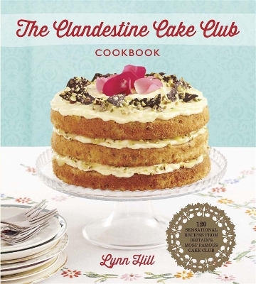 The Clandestine Cake Club Cookbook - Lynn Hill