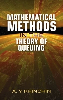 Mathematical Methods in the Theory of Queuing - A. Khinchin