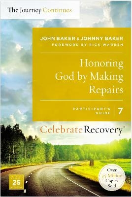 Honoring God by Making Repairs: The Journey Continues, Participant's Guide 7 - John Baker, Johnny Baker