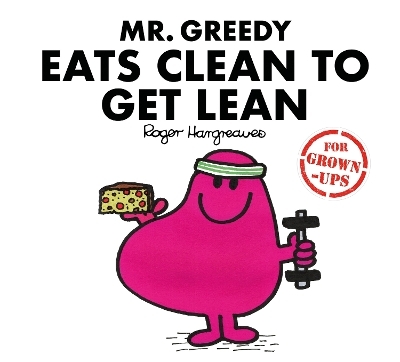 Mr. Greedy Eats Clean to Get Lean - Liz Bankes, Lizzie Daykin, Sarah Daykin