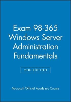 Exam 98-365 Windows Server Administration Fundamentals -  Microsoft Official Academic Course