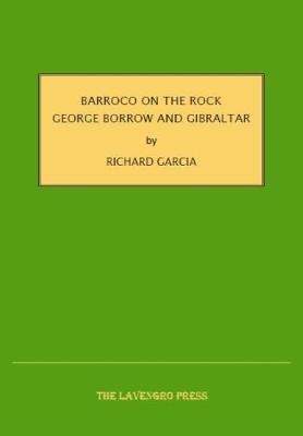 Barroco on the Rock: George Borrow and Gibraltar - Richard Garcia