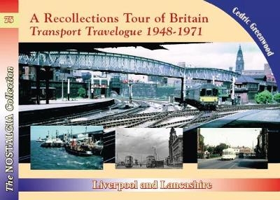 A Recollections Tour of Britain Transport Travelogue 1948 - 1971 Liverpool and Lancashire - Cedric Greenwood