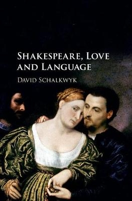 Shakespeare, Love and Language - David Schalkwyk