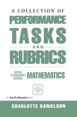 A Collection of Performance Tasks & Rubrics: Upper Elementary Mathematics - Charlotte Danielson