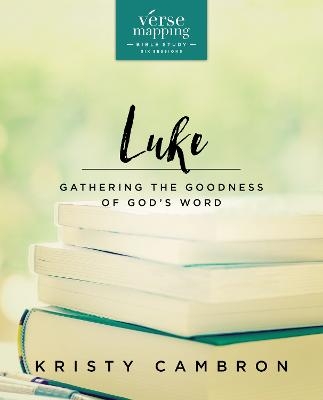 Verse Mapping Luke Bible Study Guide - Kristy Cambron