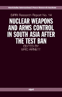 Nuclear Weapons and Arms Control in South Asia after the Test Ban - 