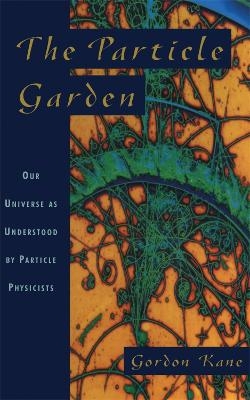 The Particle Garden - Gordon Kane