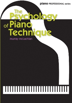 The Psychology of Piano Technique - Murray McLachlan