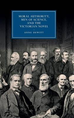 Moral Authority, Men of Science, and the Victorian Novel - Anne DeWitt