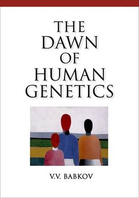 Dawn of Human Genetics - V V Babkov, Victor Fet